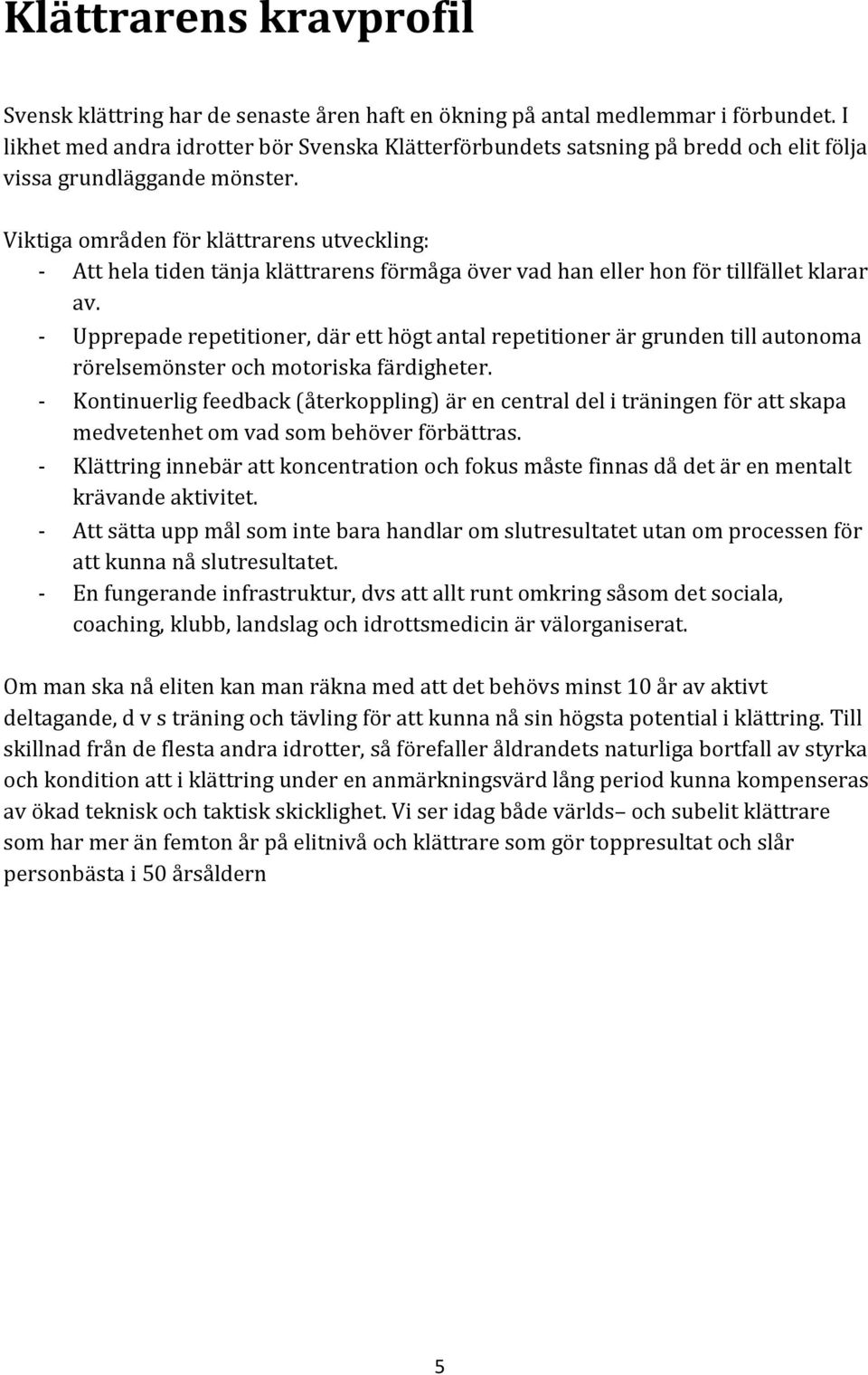 Viktiga områden för klättrarens utveckling: Att hela tiden tänja klättrarens förmåga över vad han eller hon för tillfället klarar av.