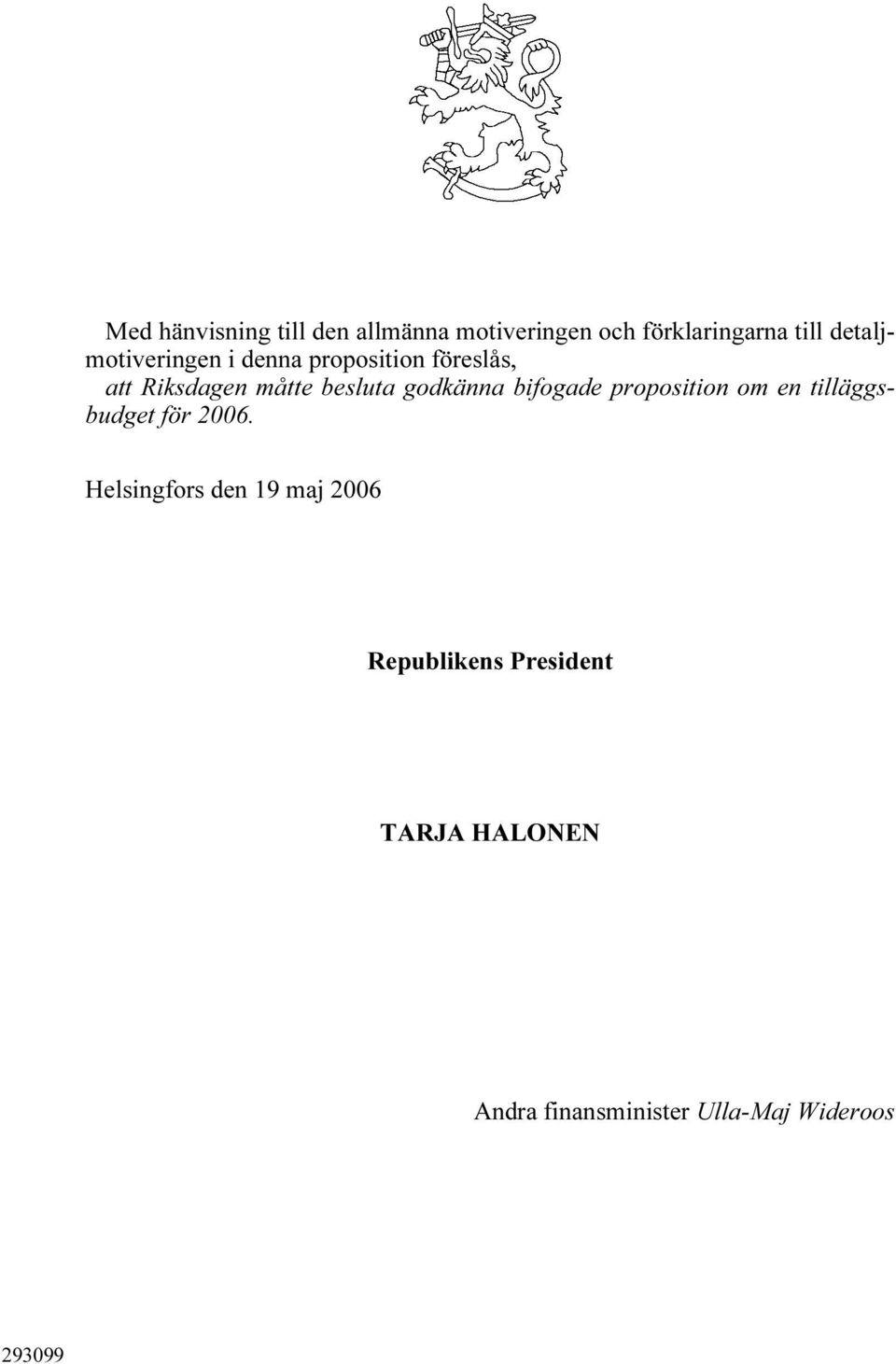 godkänna bifogade proposition om en tilläggsbudget för 2006.