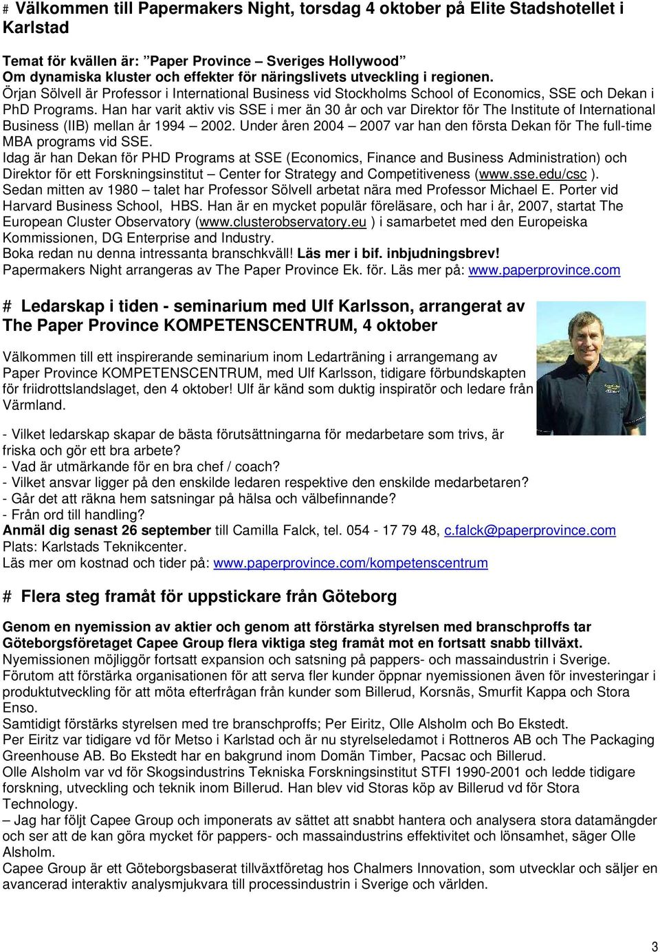 Han har varit aktiv vis SSE i mer än 30 år och var Direktor för The Institute of International Business (IIB) mellan år 1994 2002.