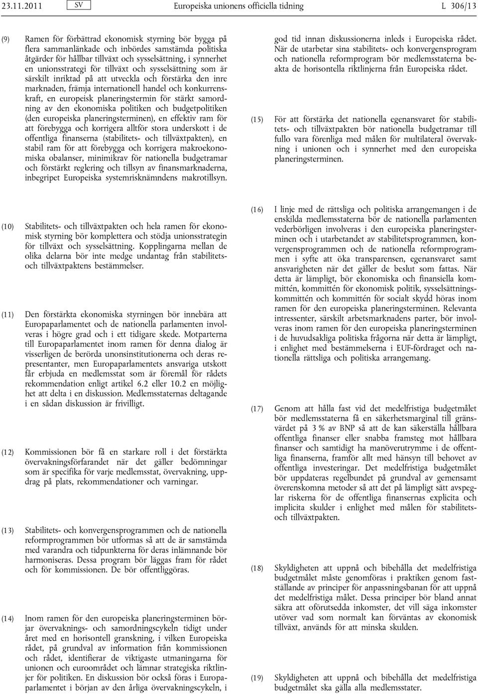 sysselsättning, i synnerhet en unionsstrategi för tillväxt och sysselsättning som är särskilt inriktad på att utveckla och förstärka den inre marknaden, främja internationell handel och