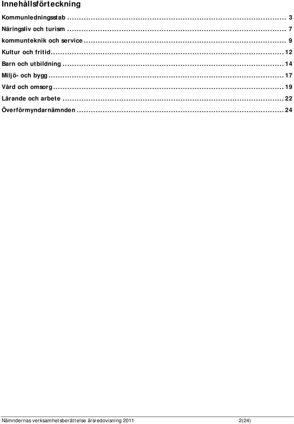 ..12 Barn och utbildning...14 Miljö- och bygg...17 Vård och omsorg.