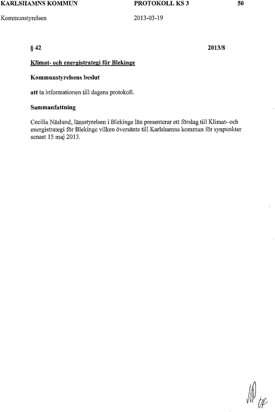 Sammanfattning Cecilia Näslund, länsstyrelsen i Blekinge län presenterar ett förslag till