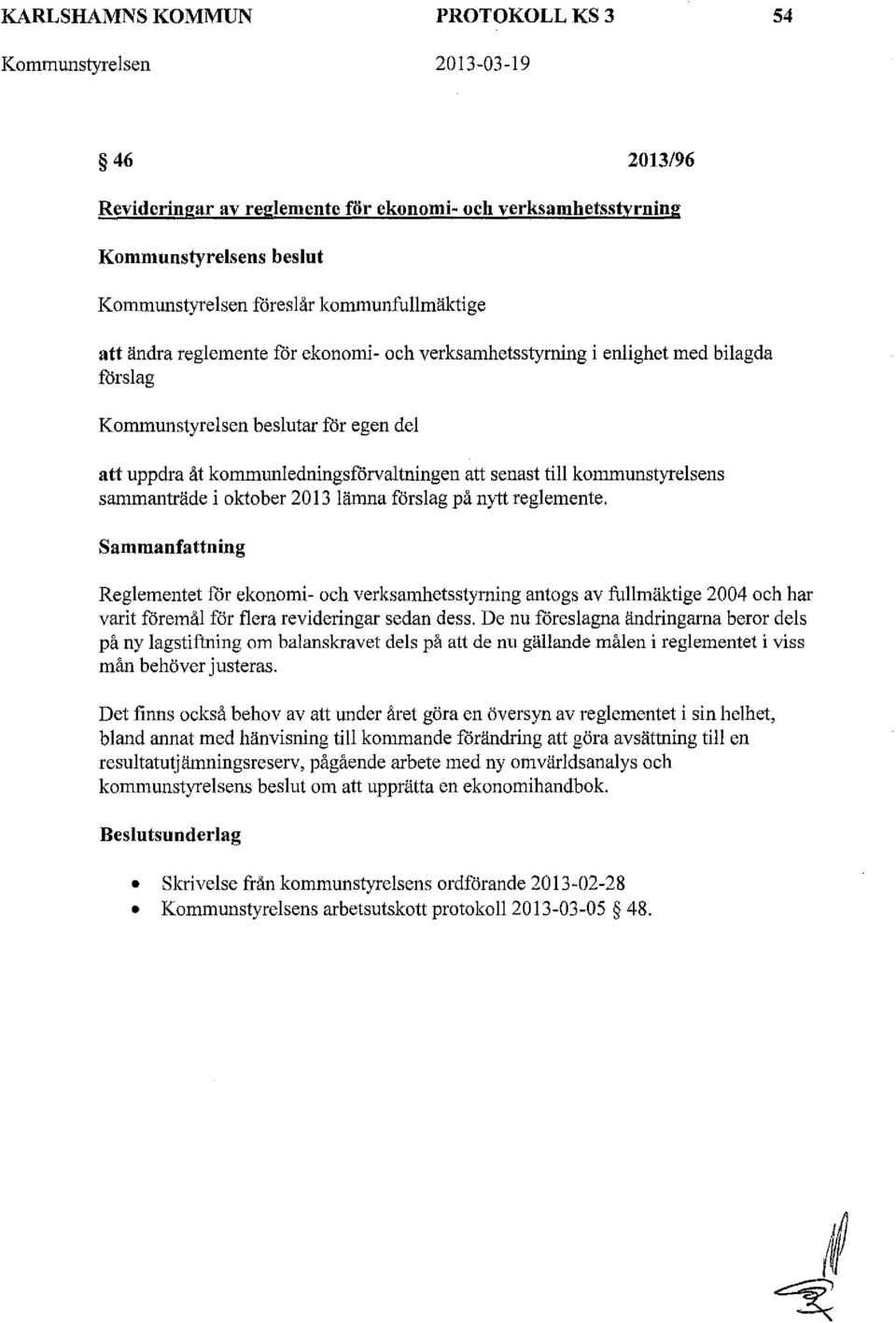 till kommunstyrelsens sammanträde i oktober 2013 lämna förslag på nytt reglemente.