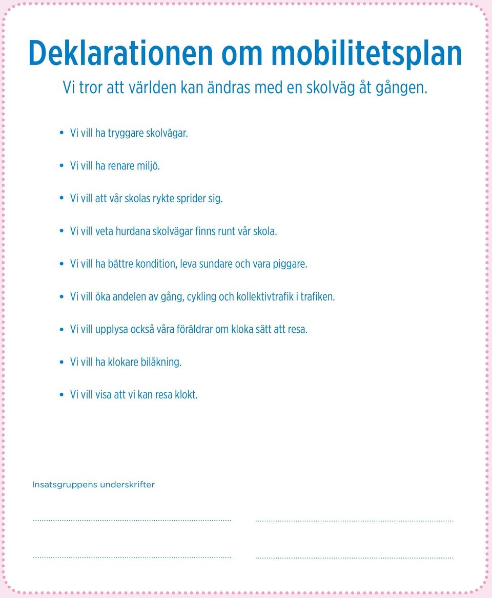 Vi vill ha bättre kondition, leva sundare och vara piggare. Vi vill öka andelen av gång, cykling och kollektivtrafik i trafiken.