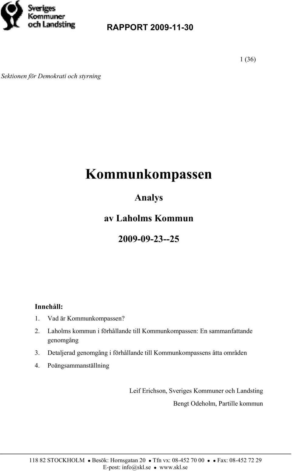 Detaljerad genomgång i förhållande till Kommunkompassens åtta områden 4.