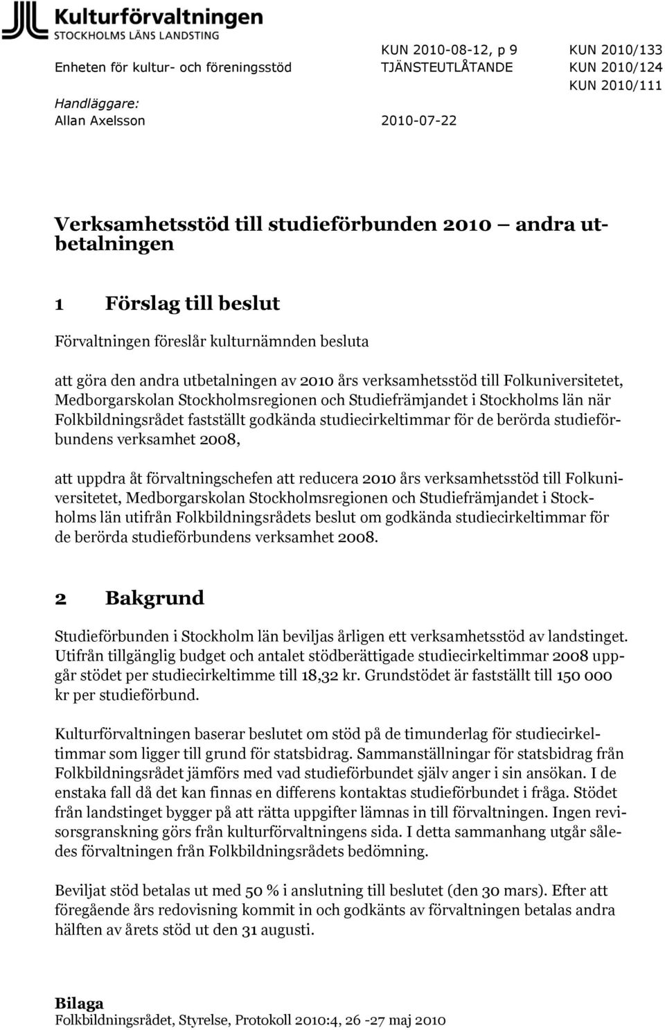 Stockholms län när Folkbildningsrådet fastställt godkända studiecirkeltimmar för de berörda studieförbundens verksamhet 2008, att uppdra åt förvaltningschefen att reducera 2010 års verksamhetsstöd