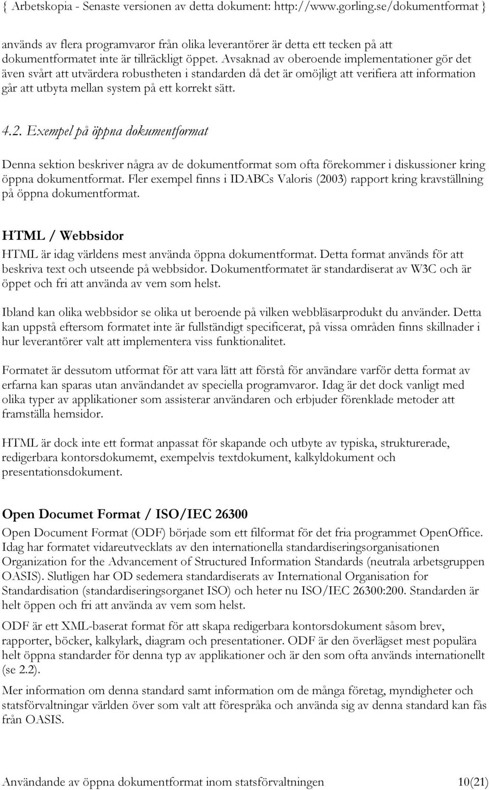 Exempel på öppna dokumentformat Denna sektion beskriver några av de dokumentformat som ofta förekommer i diskussioner kring öppna dokumentformat.