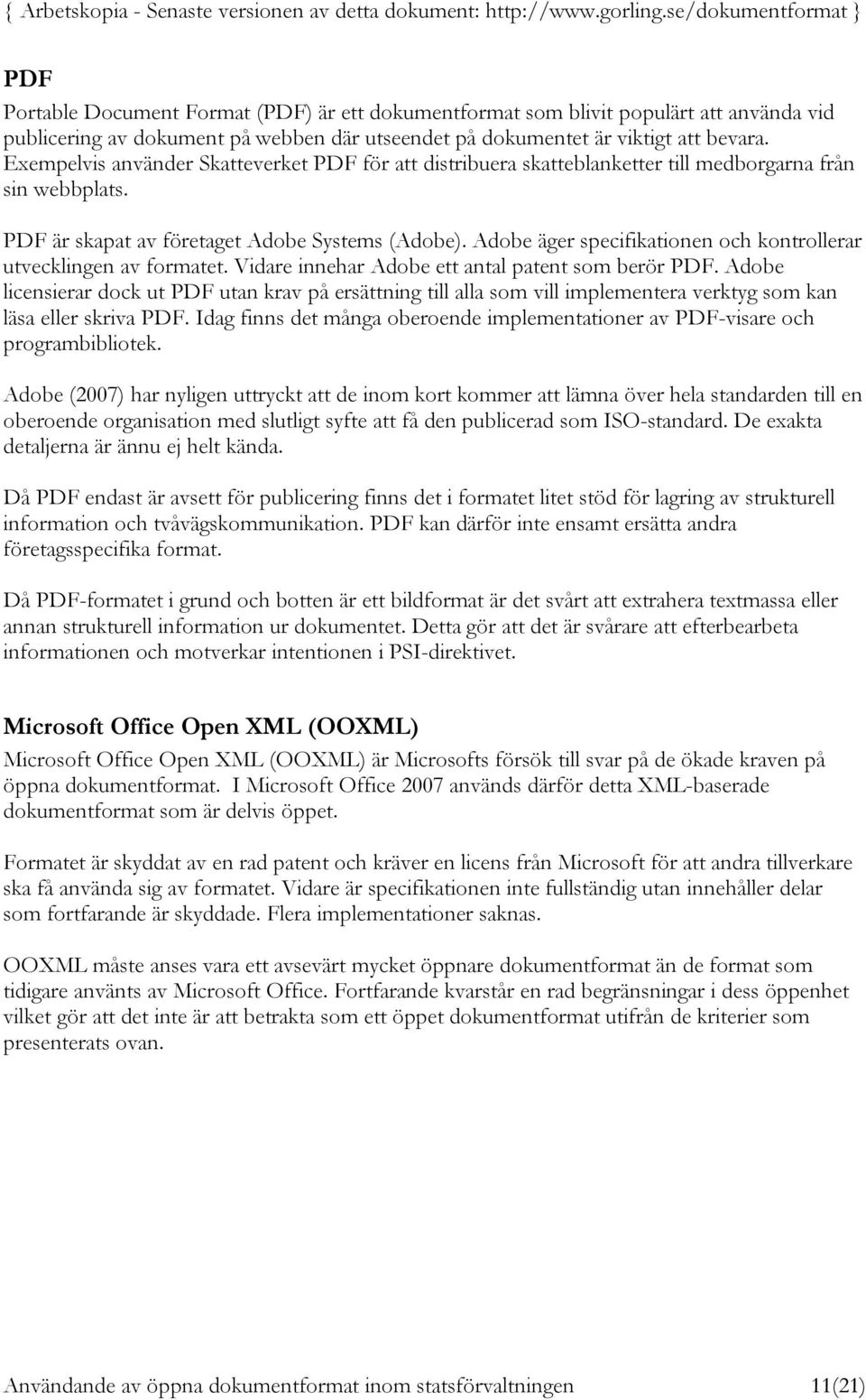 Adobe äger specifikationen och kontrollerar utvecklingen av formatet. Vidare innehar Adobe ett antal patent som berör PDF.