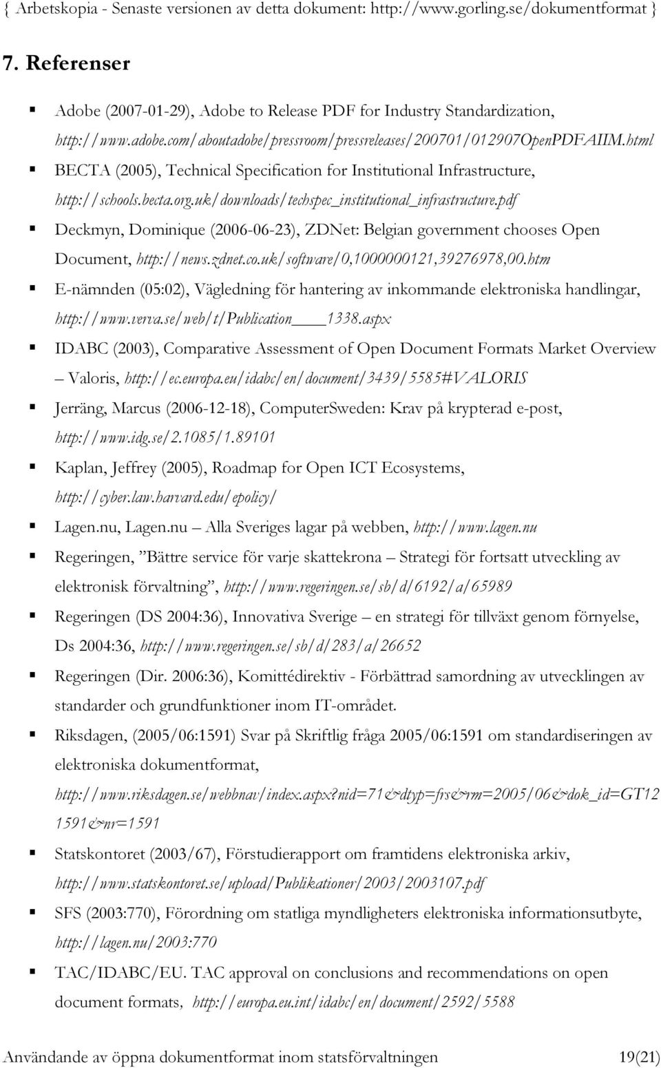 pdf Deckmyn, Dominique (2006-06-23), ZDNet: Belgian government chooses Open Document, http://news.zdnet.co.uk/software/0,1000000121,39276978,00.