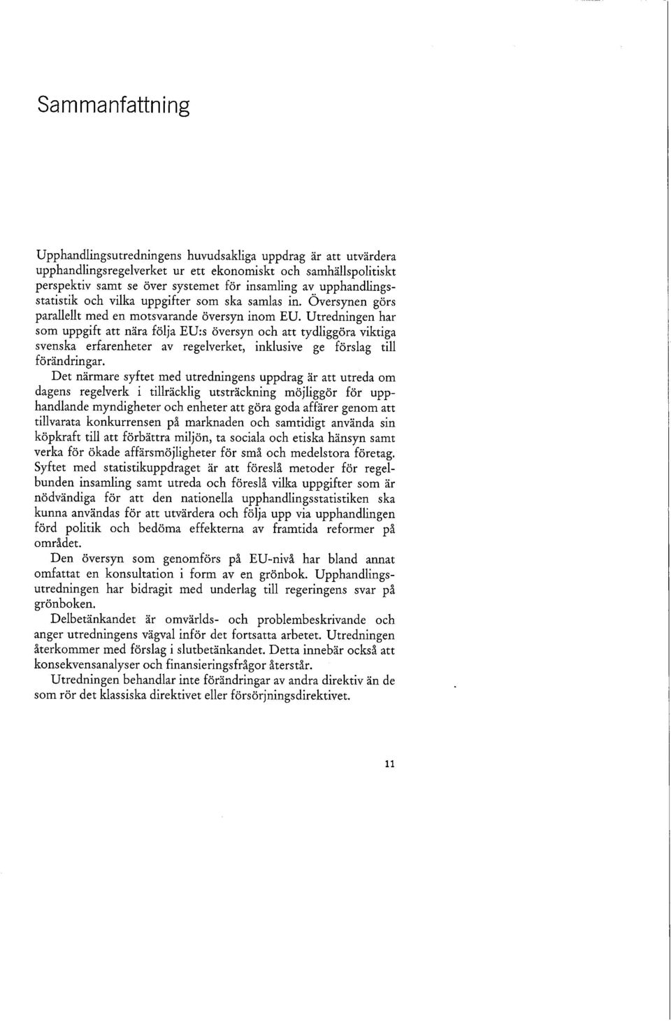 Utredningen har som uppgift att nära följa EU:s översyn och att tydliggöra viktiga svenska erfarenheter av regelverket, inklusive ge förslag till förändringar.