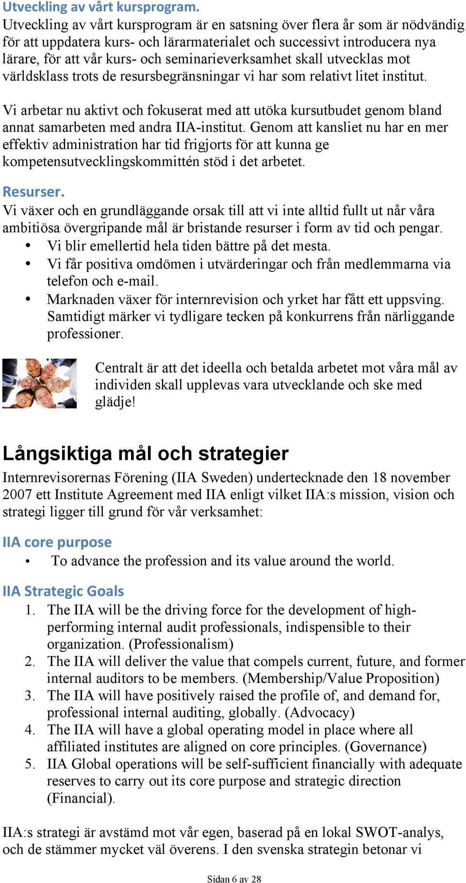 seminarieverksamhet skall utvecklas mot världsklass trots de resursbegränsningar vi har som relativt litet institut.