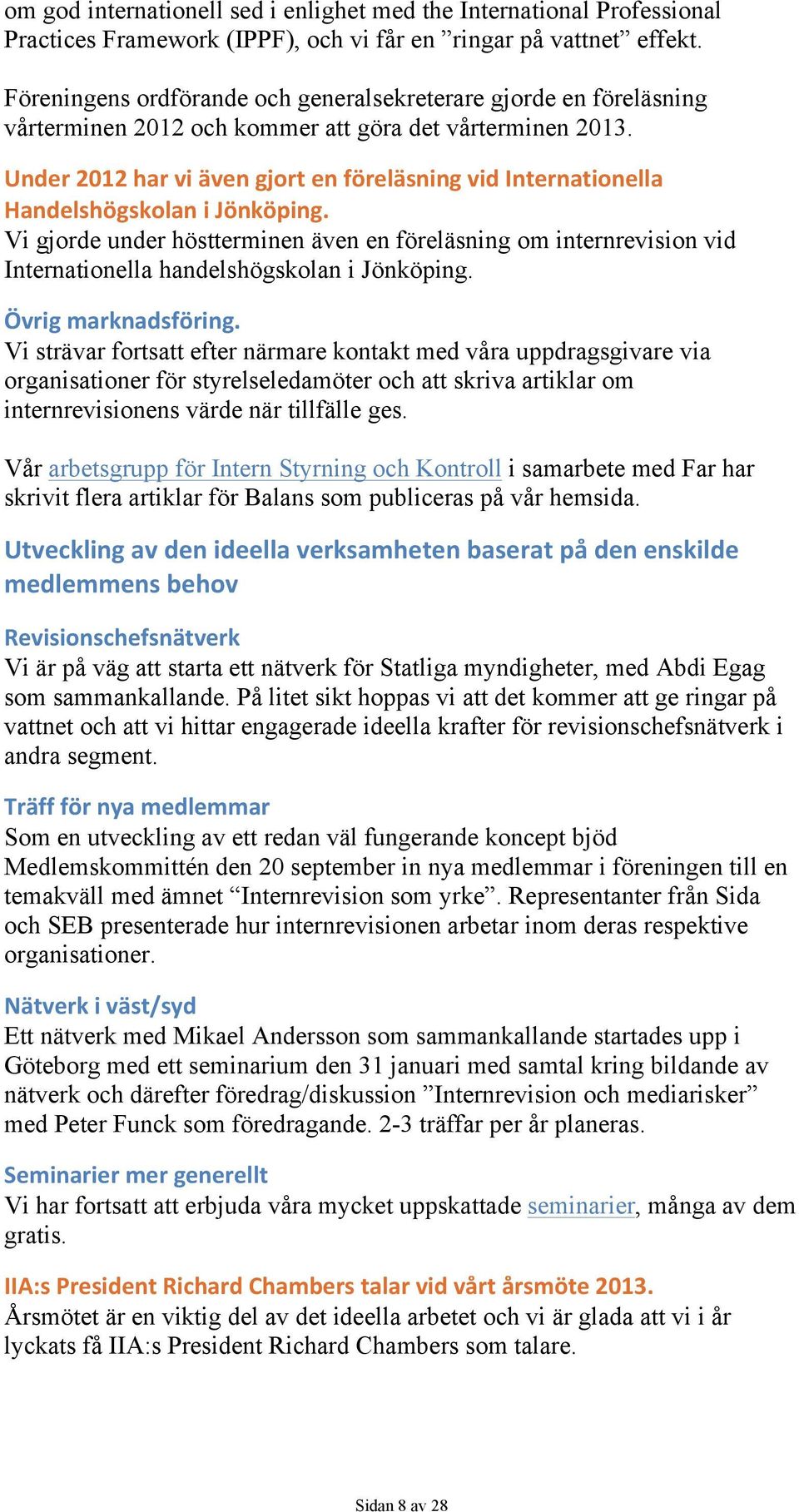 Under 2012 har vi även gjort en föreläsning vid Internationella Handelshögskolan i Jönköping.