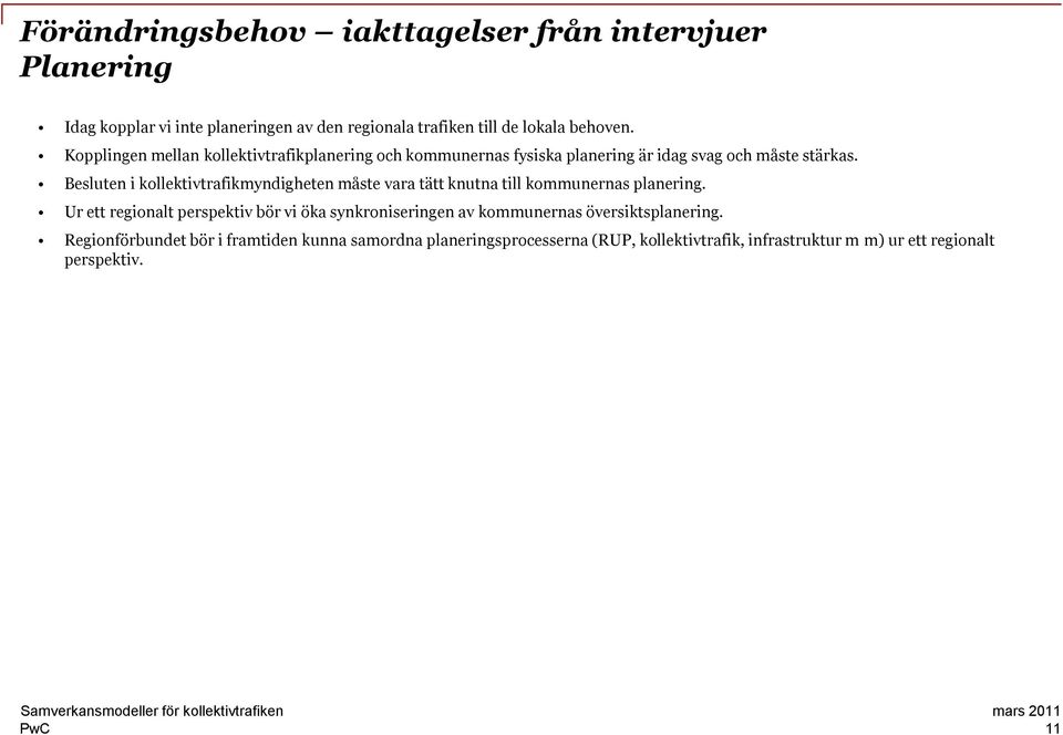 Besluten i kollektivtrafikmyndigheten måste vara tätt knutna till kommunernas planering.