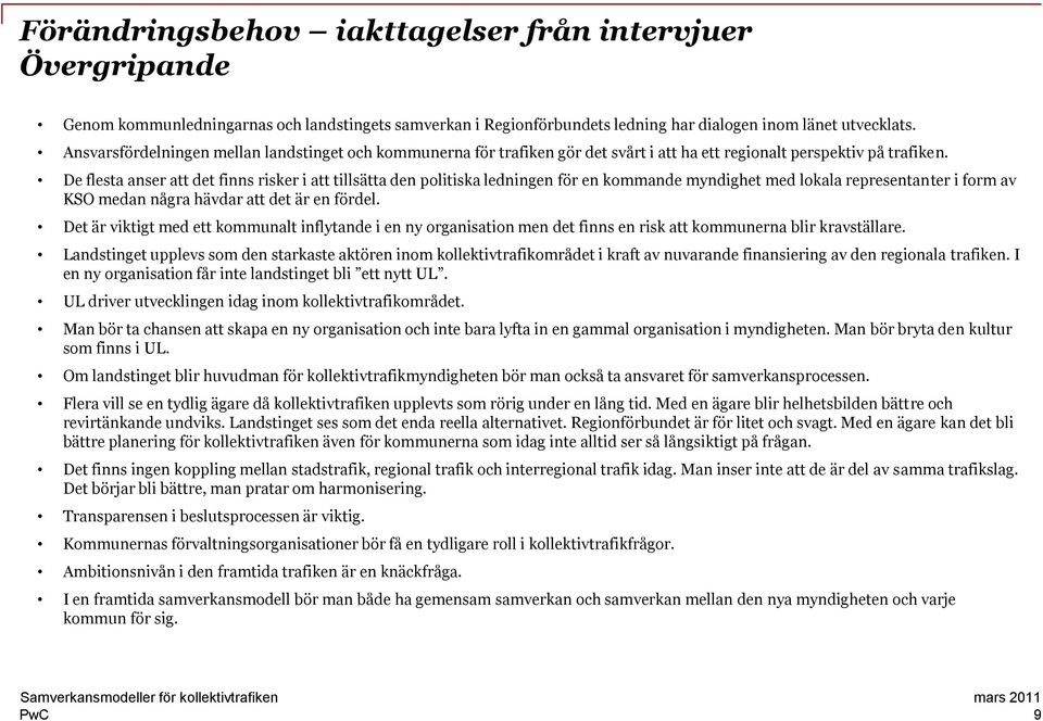 De flesta anser att det finns risker i att tillsätta den politiska ledningen för en kommande myndighet med lokala representanter i form av KSO medan några hävdar att det är en fördel.