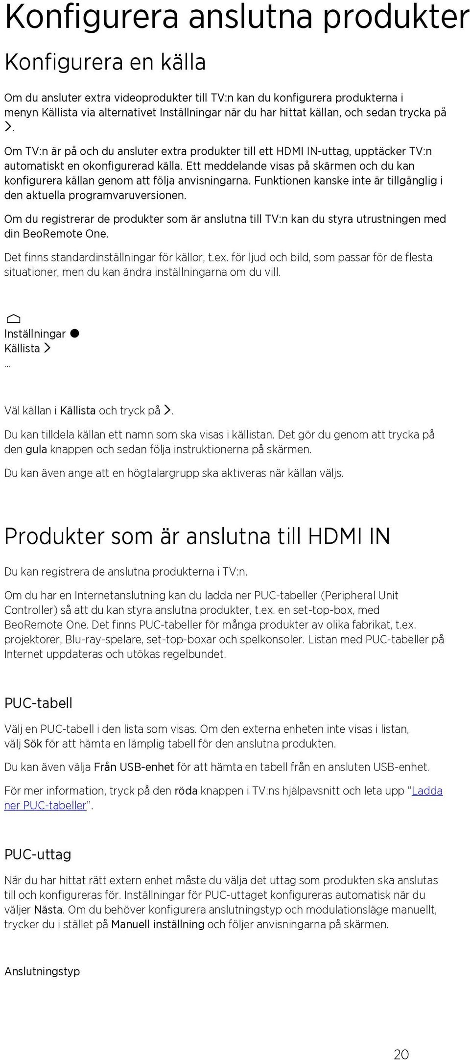 Ett meddelande visas på skärmen och du kan konfigurera källan genom att följa anvisningarna. Funktionen kanske inte är tillgänglig i den aktuella programvaruversionen.