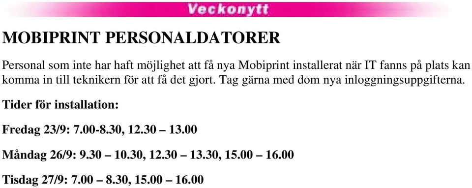 Tag gärna med dom nya inloggningsuppgifterna. Tider för installation: Fredag 23/9: 7.00-8.