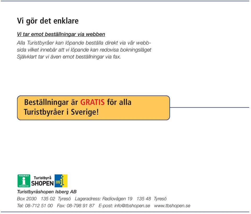 fax. Beställningar är GRATIS för alla Turistbyråer i Sverige!