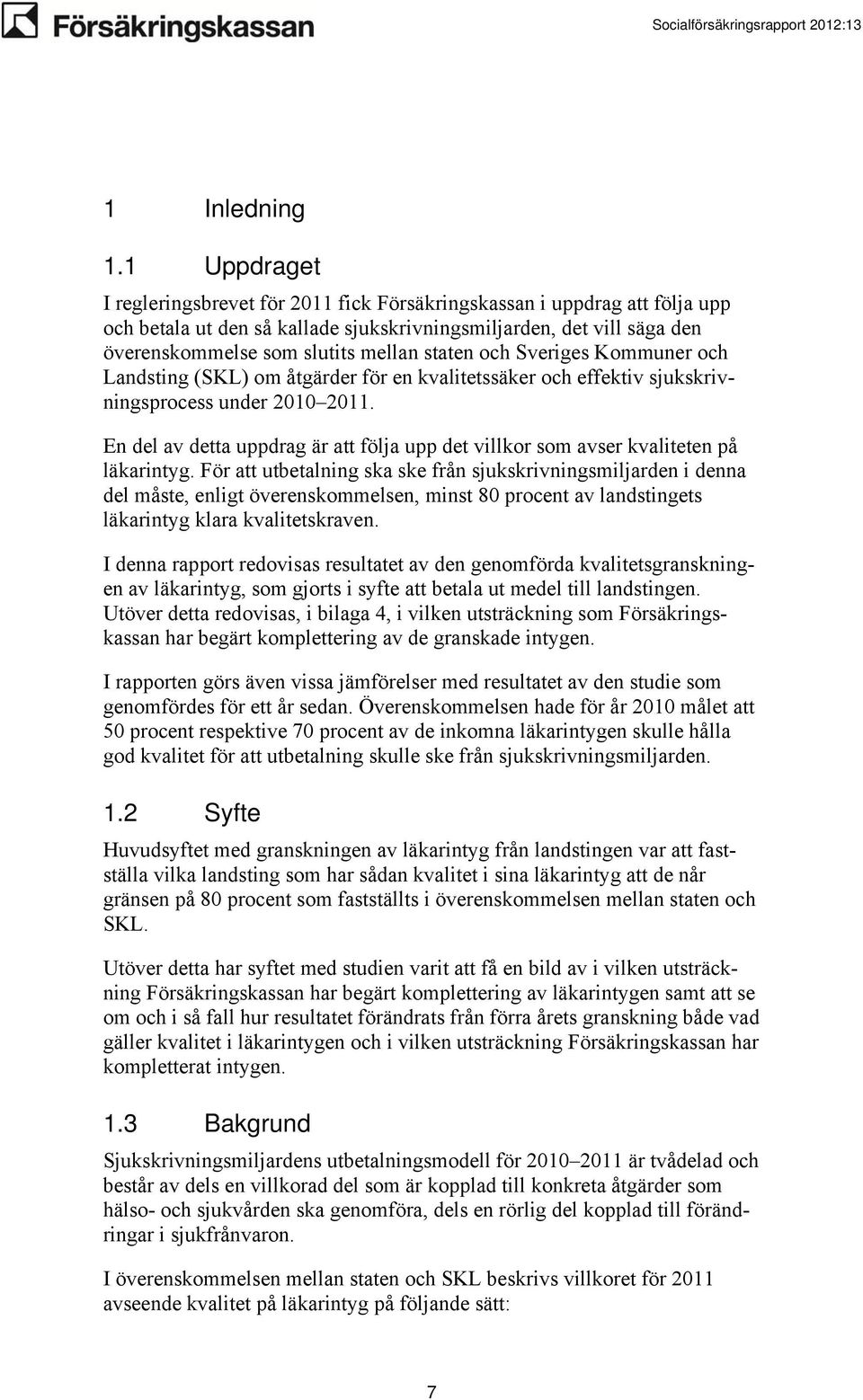 staten och Sveriges Kommuner och Landsting (SKL) om åtgärder för en kvalitetssäker och effektiv sjukskrivningsprocess under 2010 2011.