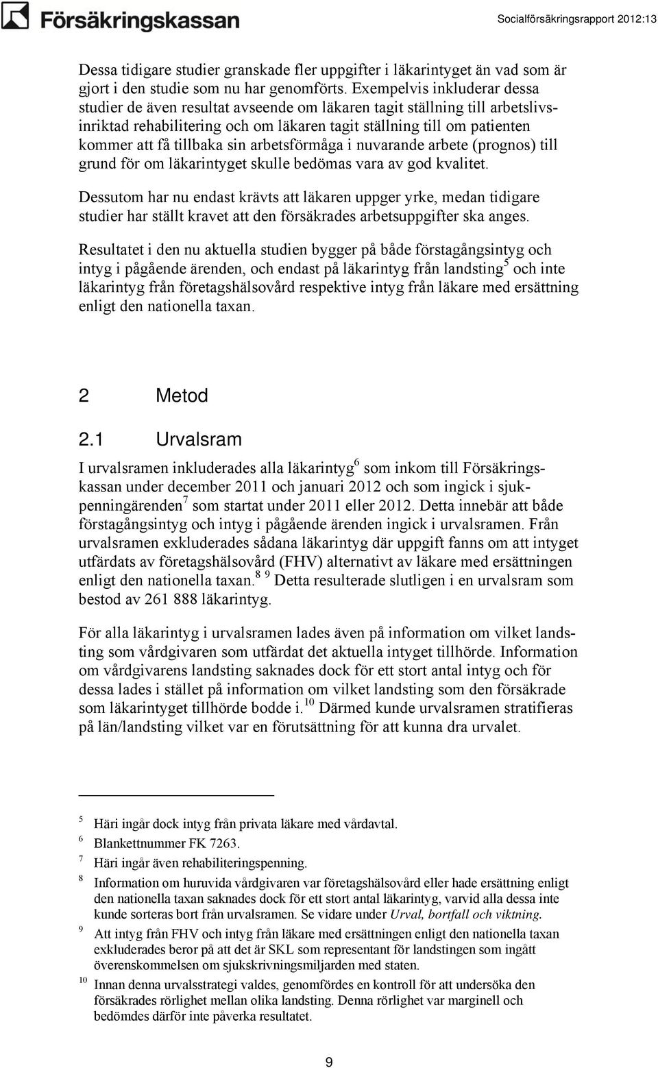 sin arbetsförmåga i nuvarande arbete (prognos) till grund för om läkarintyget skulle bedömas vara av god kvalitet.