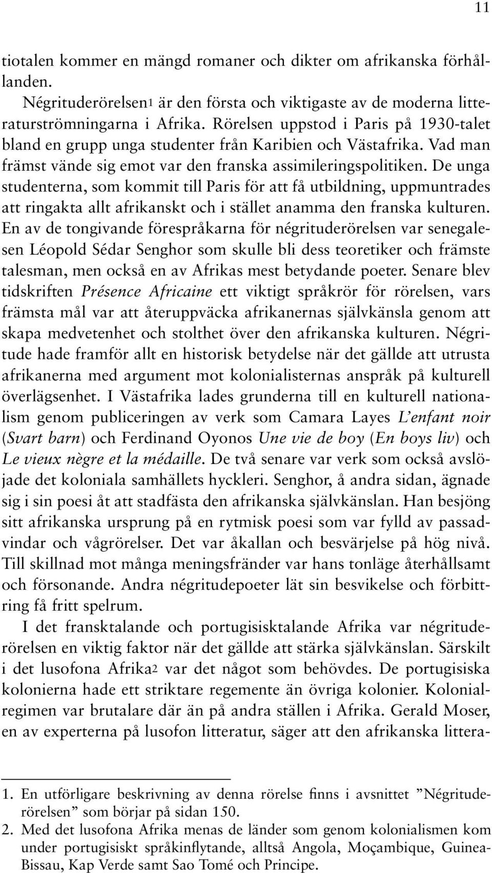 De unga studenterna, som kommit till Paris för att få utbildning, uppmuntrades att ringakta allt afrikanskt och i stället anamma den franska kulturen.