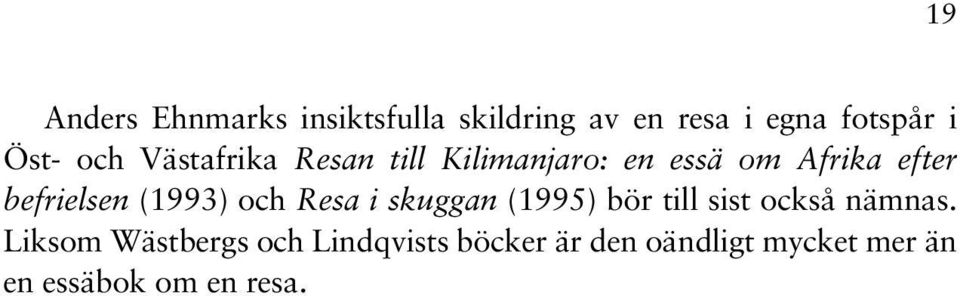 (1993) och Resa i skuggan (1995) bör till sist också nämnas.