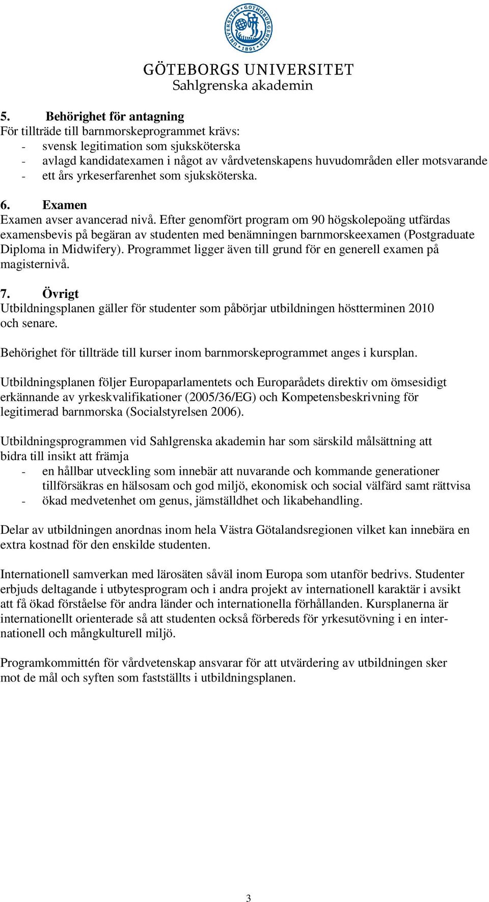 ett års yrkeserfarenhet som sjuksköterska. 6. Examen Examen avser avancerad nivå.