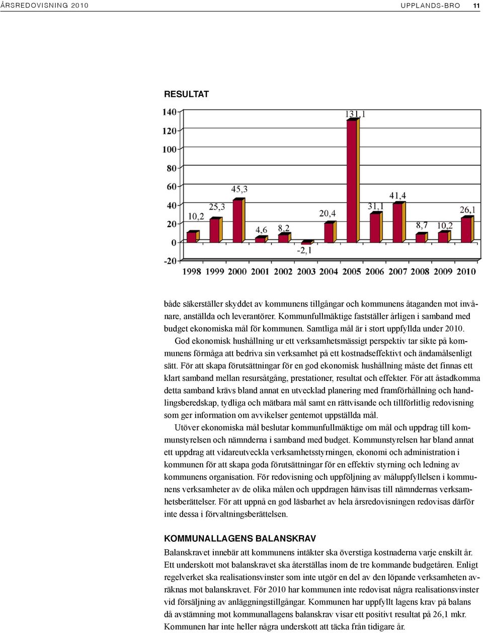 God ekonomisk hushållning ur ett verksamhetsmässigt perspektiv tar sikte på kommunens förmåga att bedriva sin verksamhet på ett kostnadseffektivt och ändamålsenligt sätt.