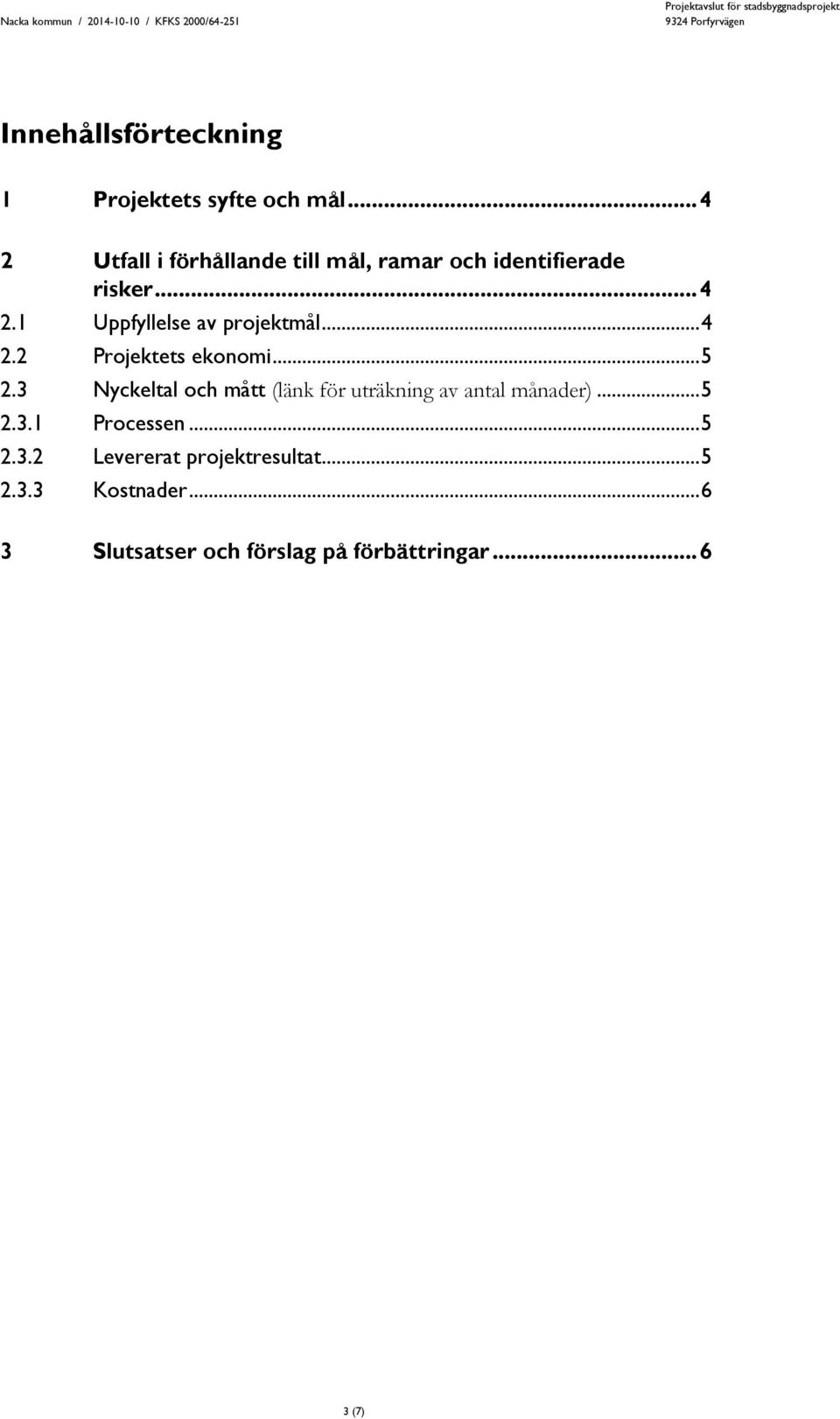 .. 4 2.2 Projektets ekonomi... 5 2.3 Nyckeltal och mått (länk för uträkning av antal månader).