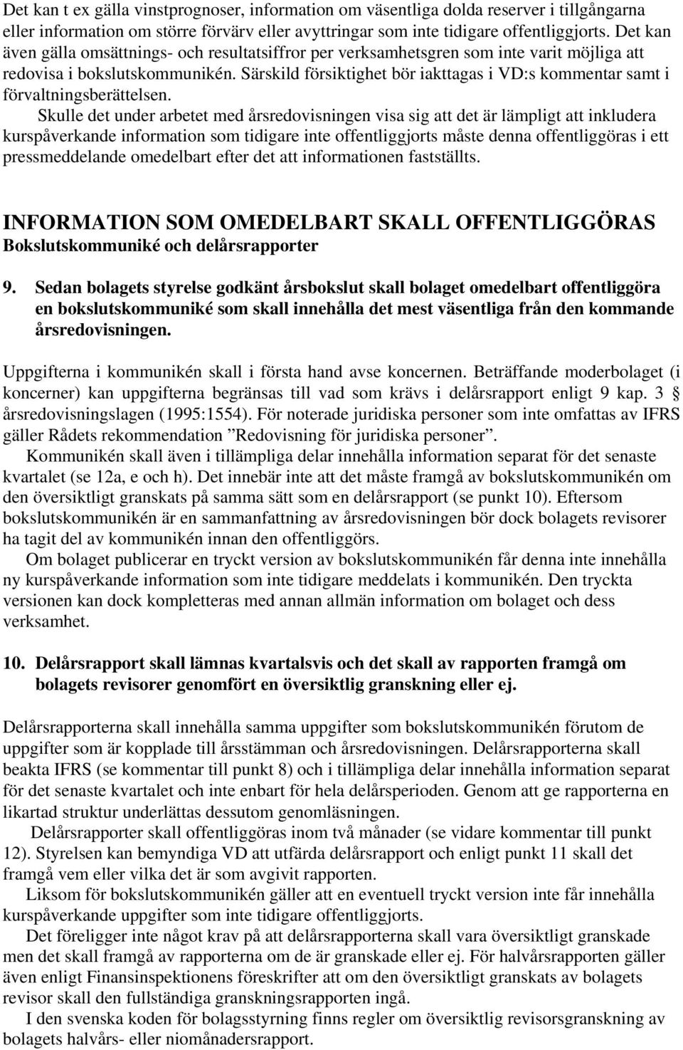 Särskild försiktighet bör iakttagas i VD:s kommentar samt i förvaltningsberättelsen.