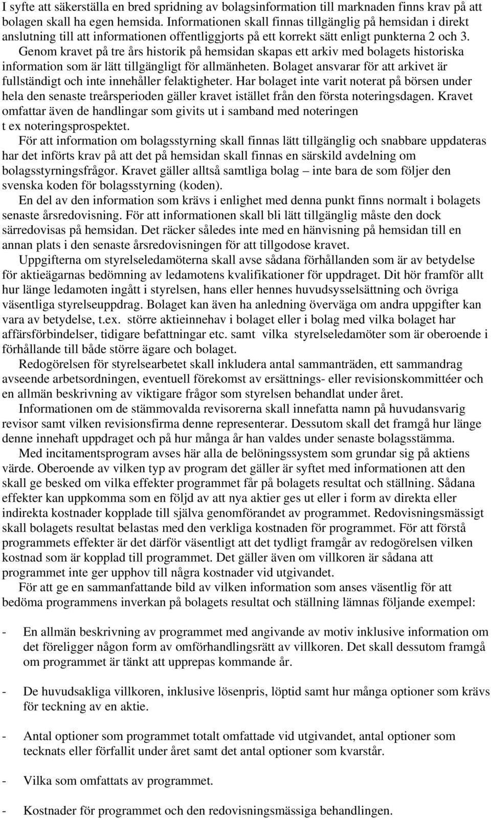 Genom kravet på tre års historik på hemsidan skapas ett arkiv med bolagets historiska information som är lätt tillgängligt för allmänheten.