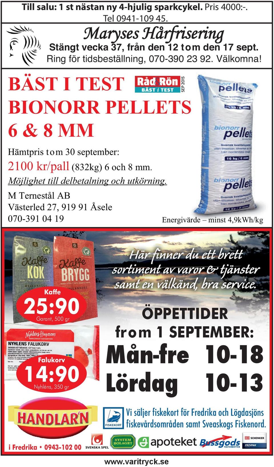 M Ternestål AB Västerled 27, 919 91 Åsele 070-391 04 19 Kaffe 25:90 Garant,, 500 gr g Falukorv 14:90 Nyhléns, 350 gr Energivärde minst 4,9kWh/kg Här H är finner finner dduu eetttt bbrett rett