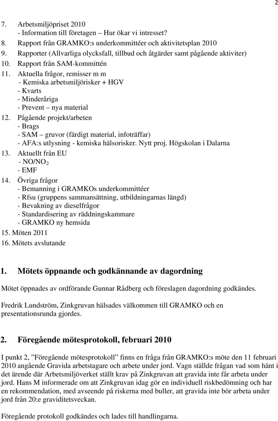 Aktuella frågor, remisser m m - Kemiska arbetsmiljörisker + HGV - Kvarts - Minderåriga - Prevent nya material 12.