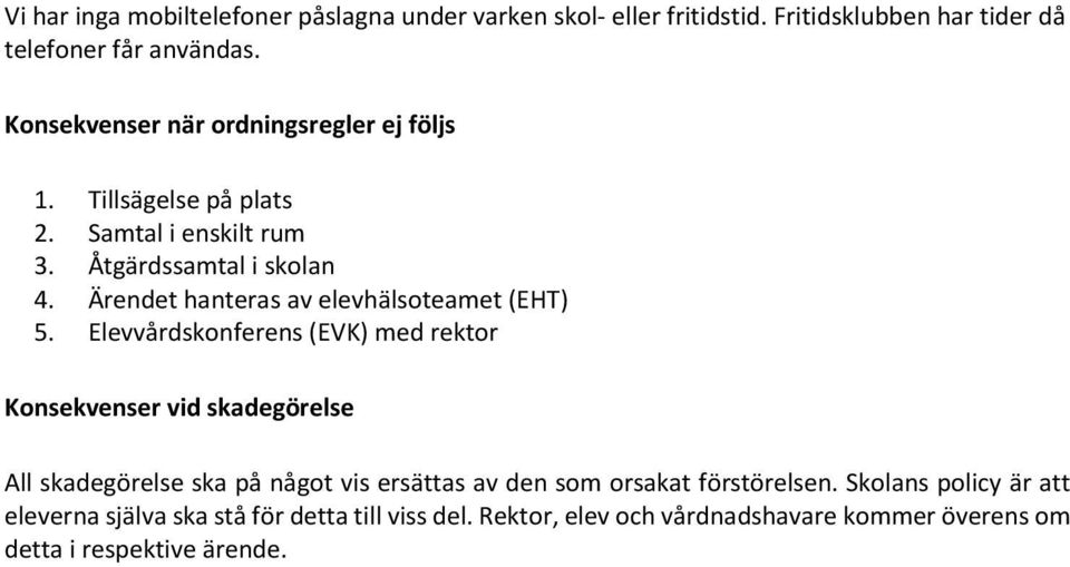 Ärendet hanteras av elevhälsoteamet (EHT) 5.