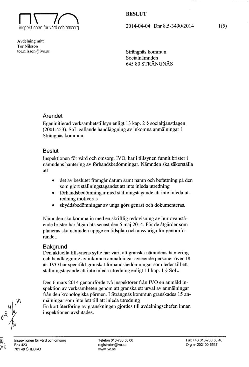 2 socialtjänstlagen (2001:453), SoL gällande handläggning av inkomna anmälningar i Strängnäs kommun.