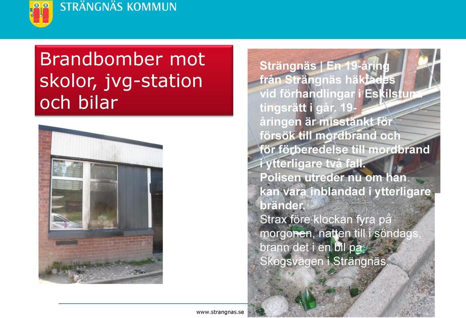 19- åringen är misstänkt för försök till mordbrand och för förberedelse till mordbrand i ytterligare två