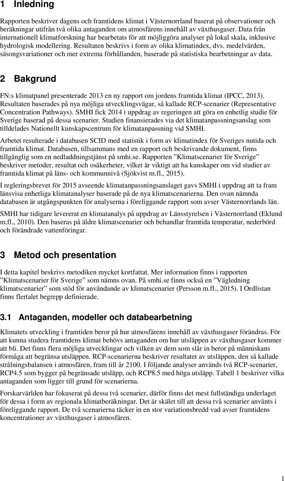 medelvärden, säsongsvariationer och mer extrema förhållanden, baserade på statistiska bearbetningar av data.