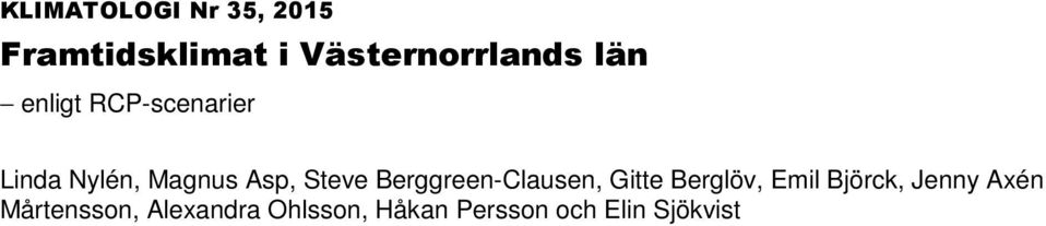 Berggreen-Clausen, Gitte Berglöv, Emil Björck, Jenny Axén