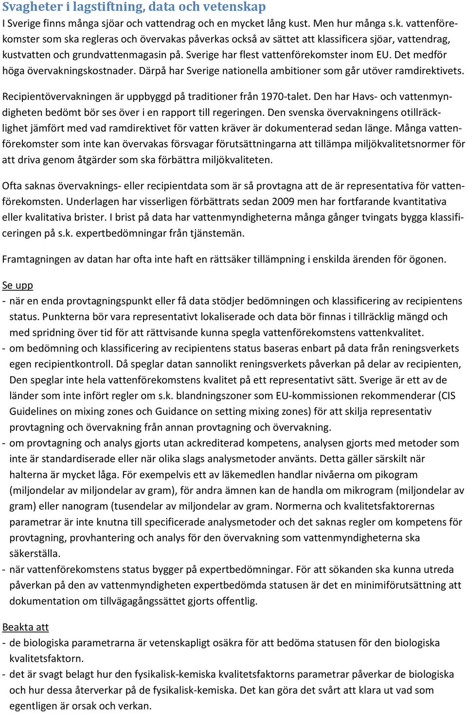 Recipientövervakningen är uppbyggd på traditioner från 1970-talet. Den har Havs- och vattenmyndigheten bedömt bör ses över i en rapport till regeringen.