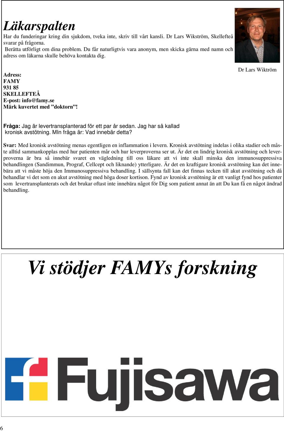 Dr Lars Wiktröm Fråga: Jag är levertransplanterad för ett par år sedan. Jag har så kallad kronisk avstötning. MIn fråga är: Vad innebär detta?