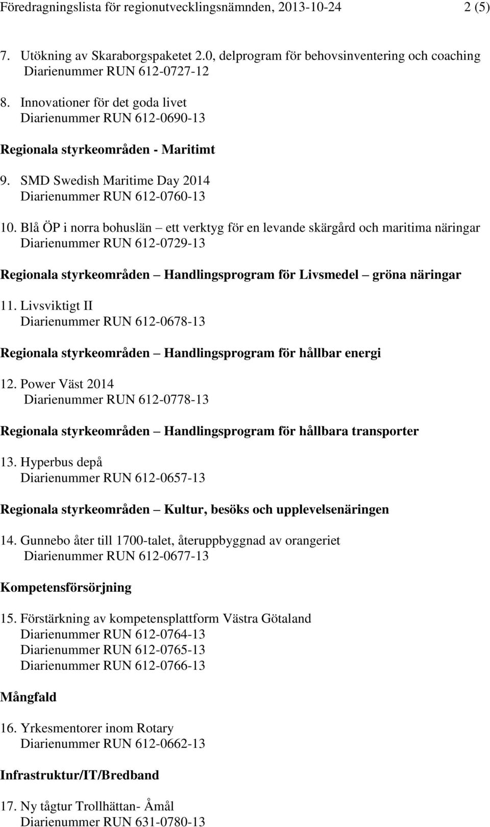 Blå ÖP i norra bohuslän ett verktyg för en levande skärgård och maritima näringar Diarienummer RUN 612-0729-13 Regionala styrkeområden Handlingsprogram för Livsmedel gröna näringar 11.
