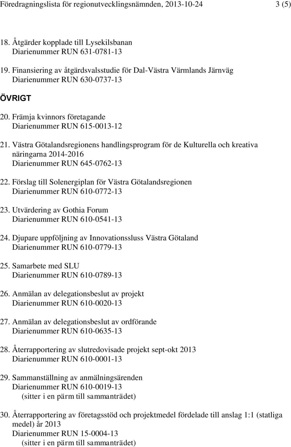 Västra Götalandsregionens handlingsprogram för de Kulturella och kreativa näringarna 2014-2016 Diarienummer RUN 645-0762-13 22.