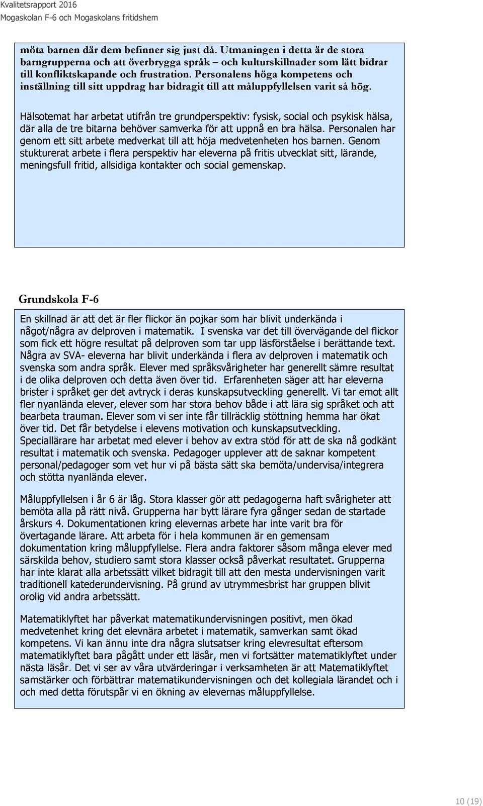 Hälsotemat har arbetat utifrån tre grundperspektiv: fysisk, social och psykisk hälsa, där alla de tre bitarna behöver samverka för att uppnå en bra hälsa.