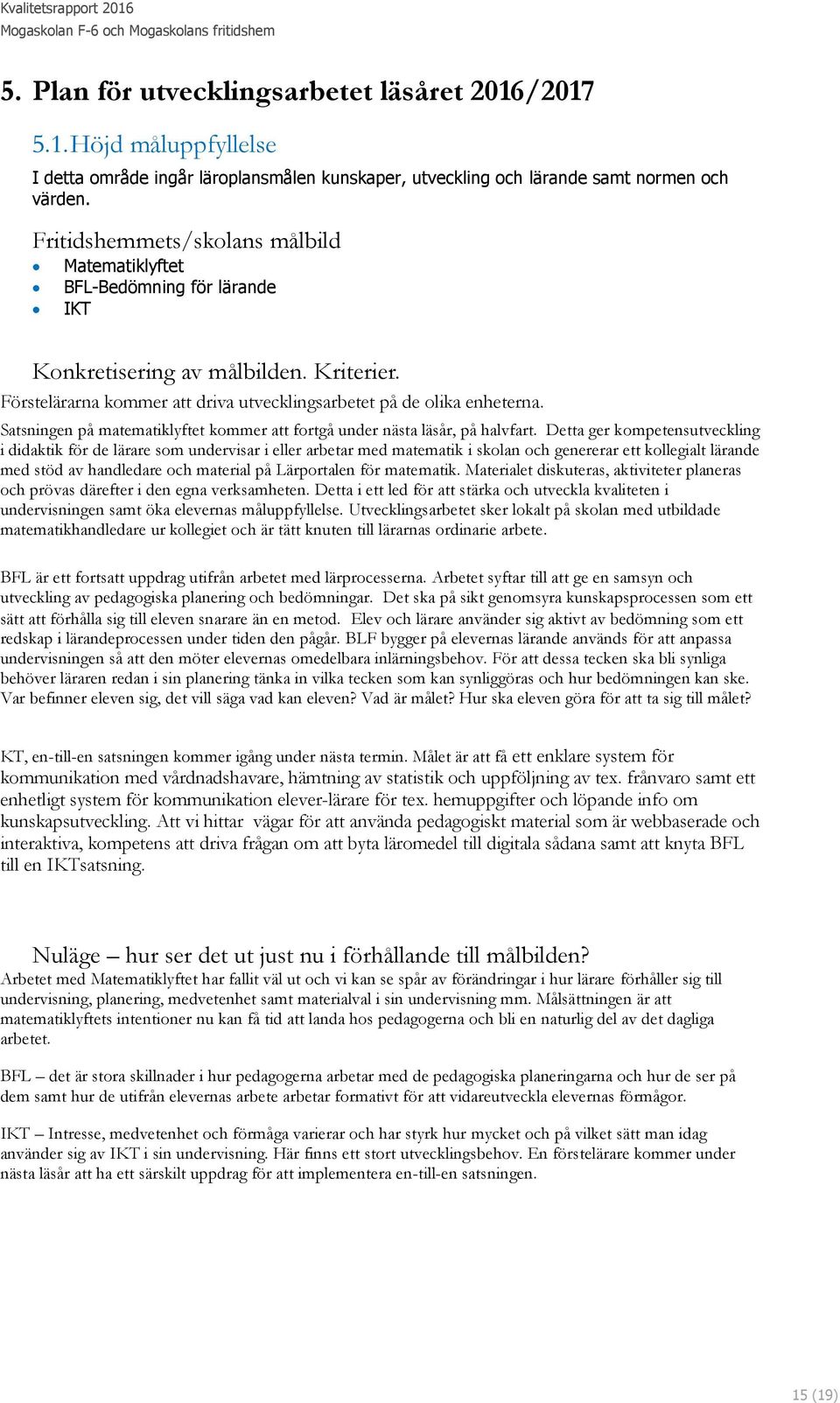 Satsningen på matematiklyftet kommer att fortgå under nästa läsår, på halvfart.