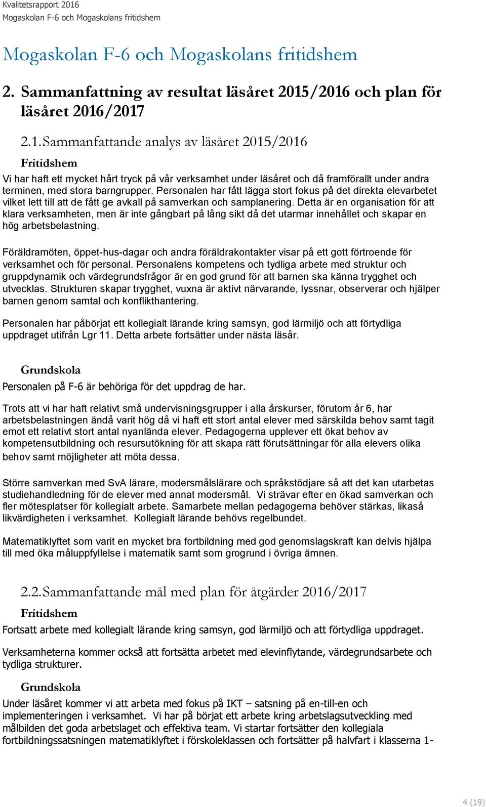 Personalen har fått lägga stort fokus på det direkta elevarbetet vilket lett till att de fått ge avkall på samverkan och samplanering.