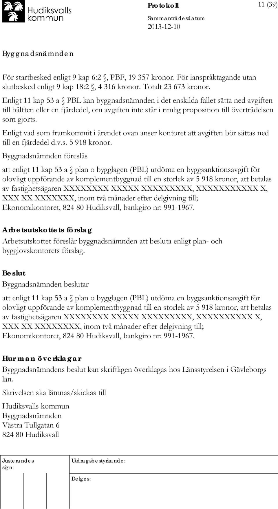 Enligt vad som framkommit i ärendet ovan anser kontoret att avgiften bör sättas ned till en fjärdedel d.v.s. 5 918 kronor.