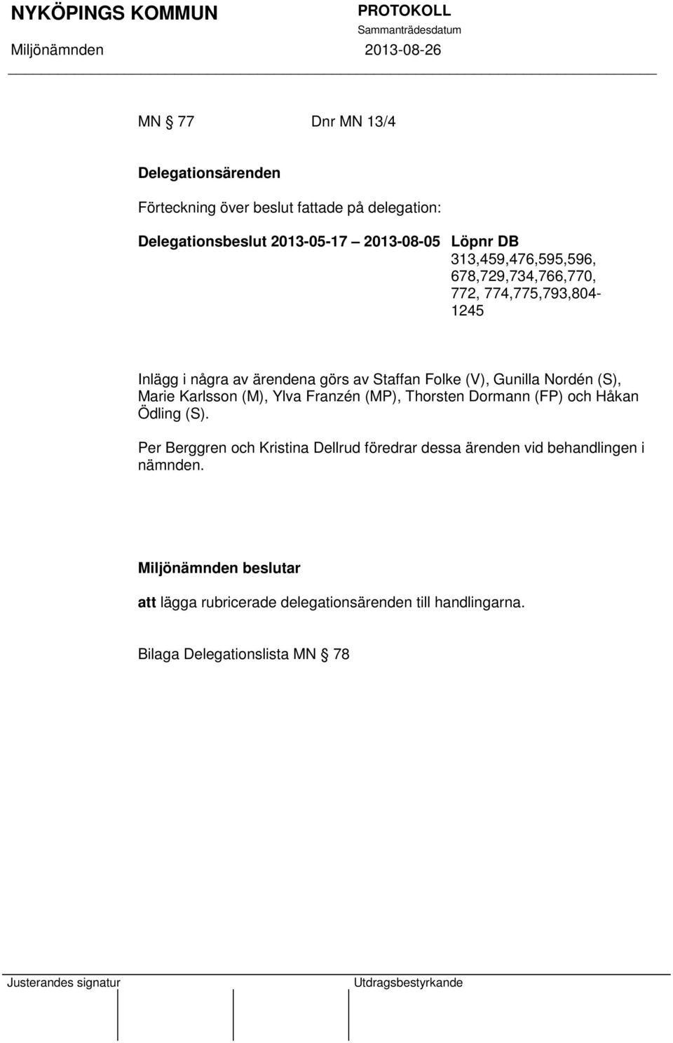 (S), Marie Karlsson (M), Ylva Franzén (MP), Thorsten Dormann (FP) och Håkan Ödling (S).