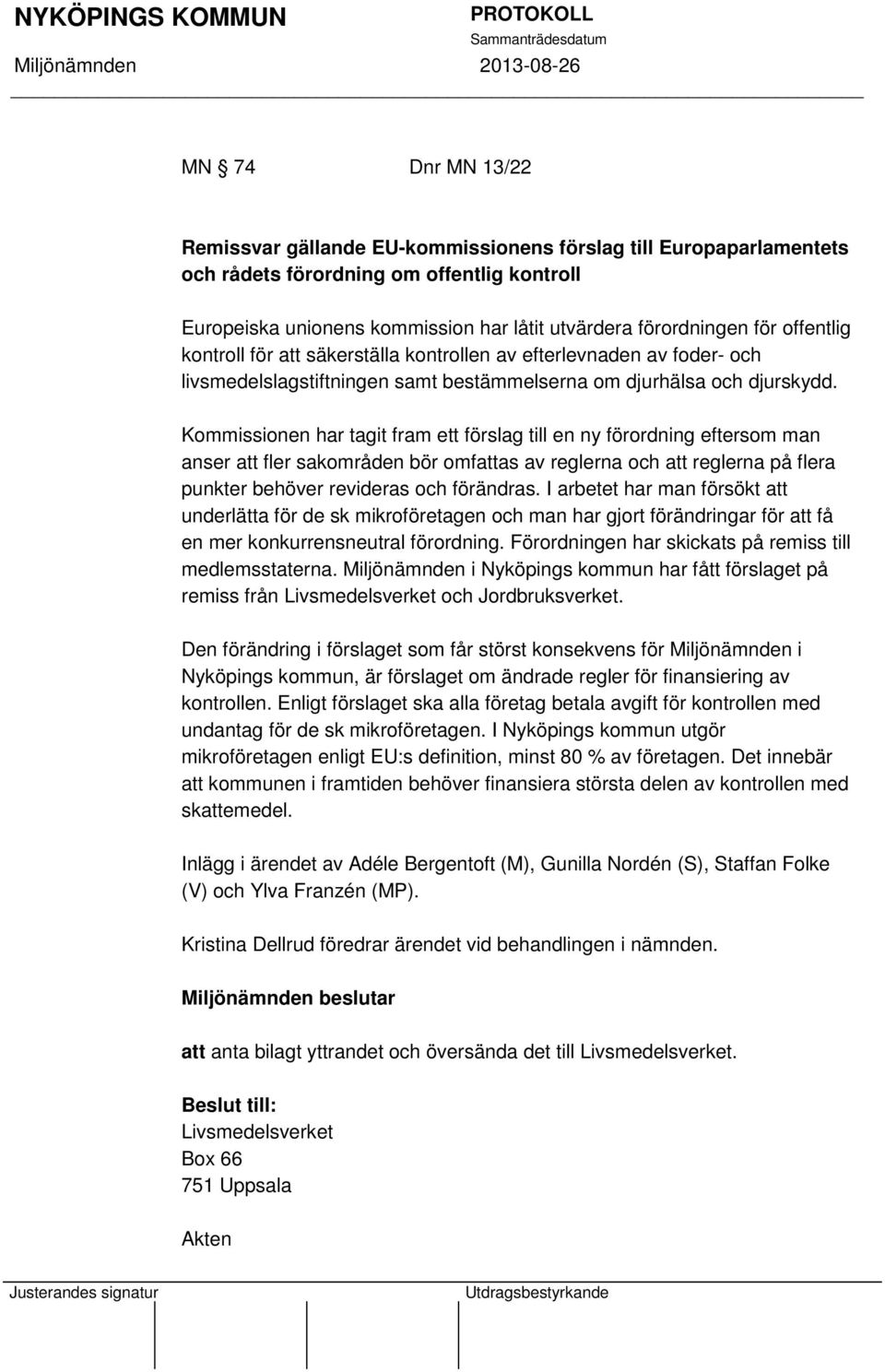 Kommissionen har tagit fram ett förslag till en ny förordning eftersom man anser att fler sakområden bör omfattas av reglerna och att reglerna på flera punkter behöver revideras och förändras.