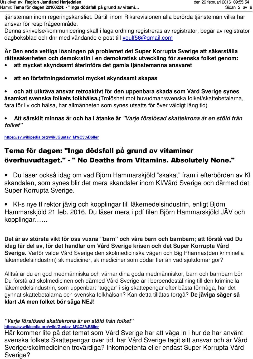 Denna skrivelse/kommunicering skall i laga ordning registreras av registrator, begär av registrator dagboksblad och dnr med vändande e-post till voulf56@gmail.