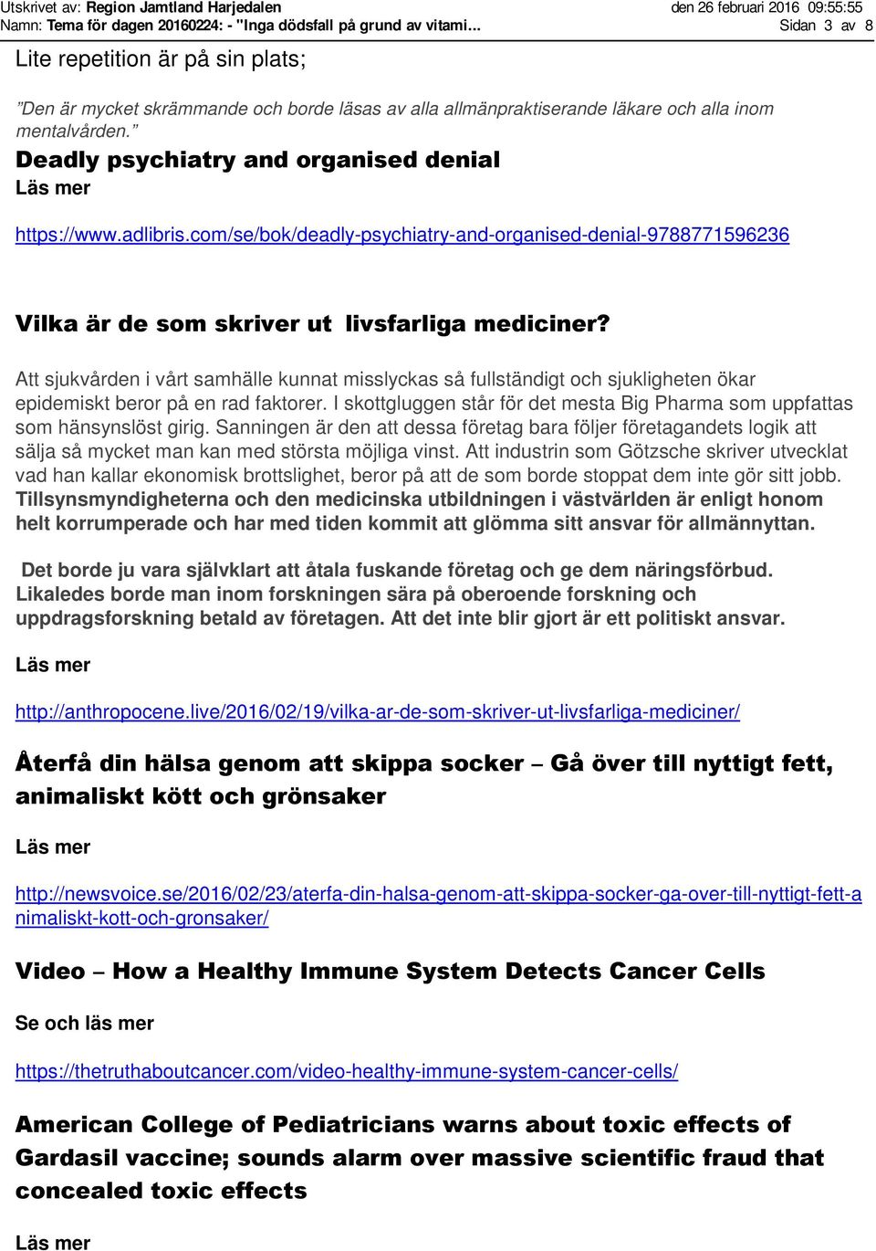 Deadly psychiatry and organised denial https://www.adlibris.com/se/bok/deadly-psychiatry-and-organised-denial-9788771596236 Vilka är de som skriver ut livsfarliga mediciner?