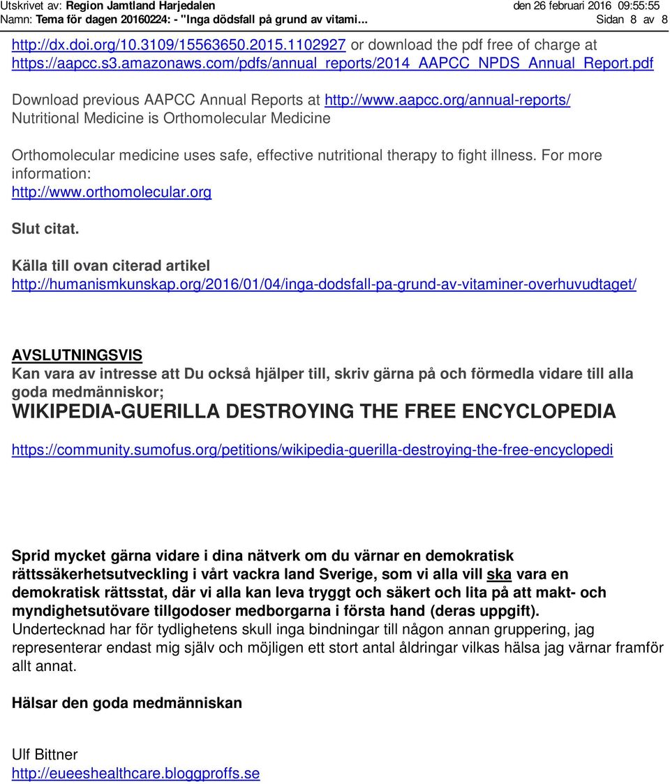 For more information: http://www.orthomolecular.org Slut citat. Källa till ovan citerad artikel http://humanismkunskap.